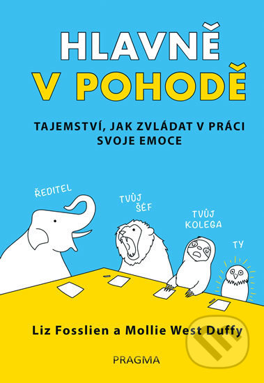 Kniha: Hlavně v pohodě (Mollie West Duffy a Liz Fosslien). Pragma, 2020 Kniha: Hlavně v pohodě (Mollie West Duffy a Liz Fosslien). Pragma, 2020