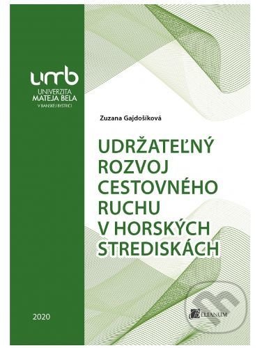 Kniha: Udržateľný rozvoj cestovného ruchu v horských strediskách (Zuzana Gajdošíková). Belianum, 2020 Kniha: Udržateľný rozvoj cestovného ruchu v horských strediskách (Zuzana Gajdošíková). Belianum, 2020