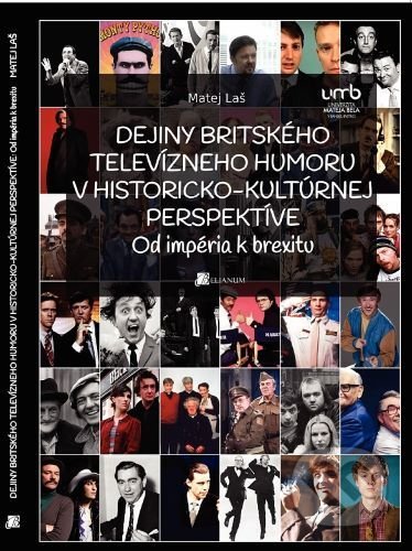 Kniha: Dejiny britského televízneho humoru v historicko-kultúrnej perspektíve (Matej Laš). Belianum, 2020 Kniha: Dejiny britského televízneho humoru v historicko-kultúrnej perspektíve (Matej Laš). Belianum, 2020