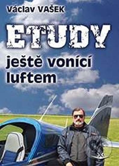 Kniha: Etudy ještě vonící luftem (Václav Vašek). Svět křídel, 2020 Kniha: Etudy ještě vonící luftem (Václav Vašek). Svět křídel, 2020