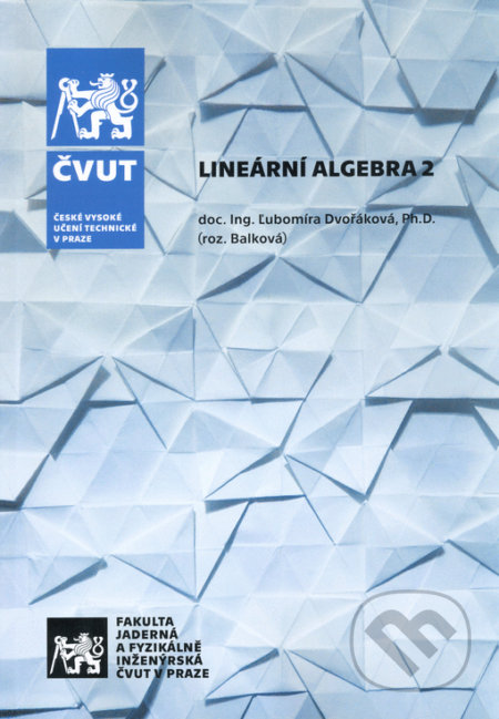 Kniha: Lineární algebra 2 (Ľubomíra Dvořáková). CVUT Praha, 2020 Kniha: Lineární algebra 2 (Ľubomíra Dvořáková). CVUT Praha, 2020