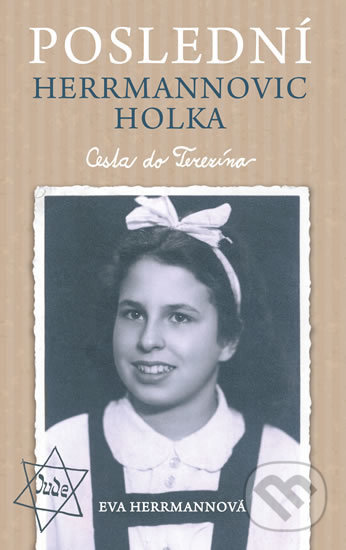 Kniha: Poslední Herrmannovic holka – Cesta do Terezína (Eva Herrmannová). Brána, 2020 Kniha: Poslední Herrmannovic holka – Cesta do Terezína (Eva Herrmannová). Brána, 2020