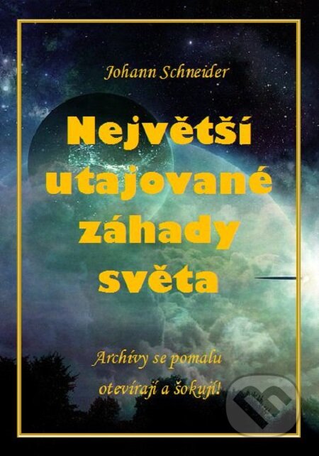 E-kniha: Největší utajované záhady světa (Johann Schneider). Splendidum družstvo E-kniha: Největší utajované záhady světa (Johann Schneider). Splendidum družstvo