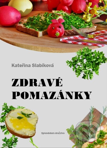 E-kniha: Zdravé pomazánky (Kateřina Slabíková). Splendidum družstvo E-kniha: Zdravé pomazánky (Kateřina Slabíková). Splendidum družstvo