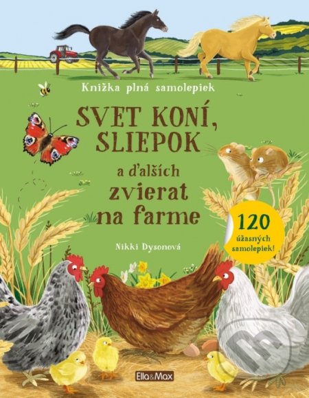 Kniha: Svet koní, sliepok a ďalších zvierat na farme (Nikki Dyson). Ella & Max, 2020 Kniha: Svet koní, sliepok a ďalších zvierat na farme (Nikki Dyson). Ella & Max, 2020