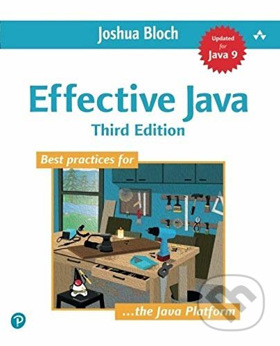 Kniha: Effective Java (Joshua Bloch). Addison-Wesley Professional, 2017 Kniha: Effective Java (Joshua Bloch). Addison-Wesley Professional, 2017