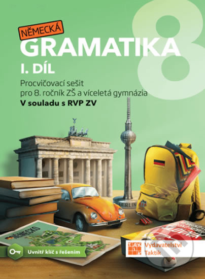 Kniha: Německá gramatika 8 pro ZŠ – 1. díl - procvičovací sešit (Taktik). Taktik, 2020 Kniha: Německá gramatika 8 pro ZŠ – 1. díl - procvičovací sešit (Taktik). Taktik, 2020