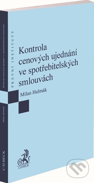 Kniha: Kontrola cenových ujednání ve spotřebitelských smlouvách (Milan Hulmák). C. H. Beck, 2020 Kniha: Kontrola cenových ujednání ve spotřebitelských smlouvách (Milan Hulmák). C. H. Beck, 2020