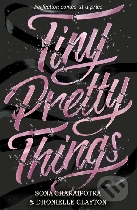 Kniha: Tiny Pretty Things (Dhonielle Clayton a Sona Charaipotra). HarperCollins, 2020 Kniha: Tiny Pretty Things (Dhonielle Clayton a Sona Charaipotra). HarperCollins, 2020