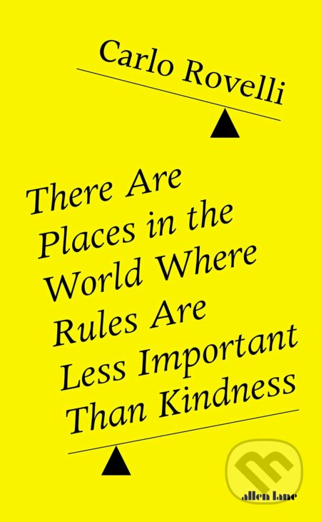 Kniha: There Are Places in the World Where Rules Are Less Important Than Kindness (Carlo Rovelli). Allen Lane, 2020 Kniha: There Are Places in the World Where Rules Are Less Important Than Kindness (Carlo Rovelli). Allen Lane, 2020