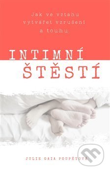 Kniha: Intimní štěstí (Julie Gaia Poupětová). sceacademy, 2020 Kniha: Intimní štěstí (Julie Gaia Poupětová). sceacademy, 2020