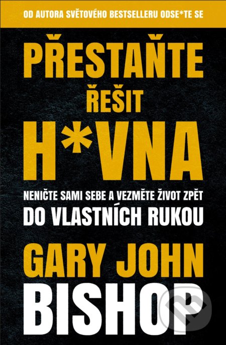 Kniha: Přestaňte řešit h*vna (John Gary Bishop). Via, 2020 Kniha: Přestaňte řešit h*vna (John Gary Bishop). Via, 2020