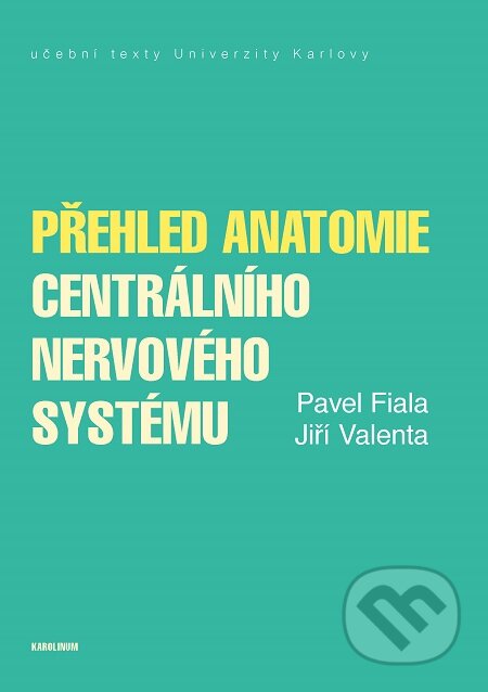 Přehled anatomie centrálního nervového systému - Pavel Fiala, Jiří Valenta, Karolinum, 2020