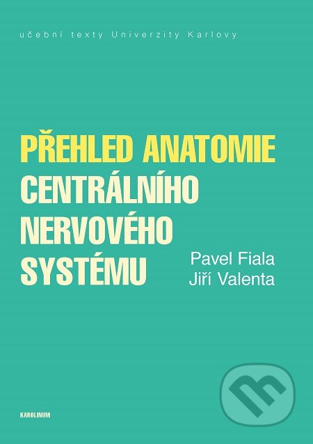 E-kniha: Přehled anatomie centrálního nervového systému (Jiří Valenta a Pavel Fiala). Karolinum, 2020 E-kniha: Přehled anatomie centrálního nervového systému (Jiří Valenta a Pavel Fiala). Karolinum, 2020