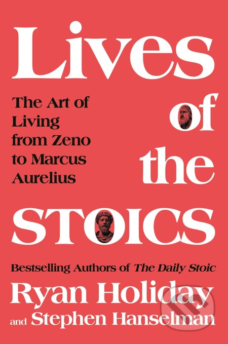 Kniha: The Lives of the Stoics (Ryan Holiday a Stephen Hanselman). Profile Books, 2020 Kniha: The Lives of the Stoics (Ryan Holiday a Stephen Hanselman). Profile Books, 2020
