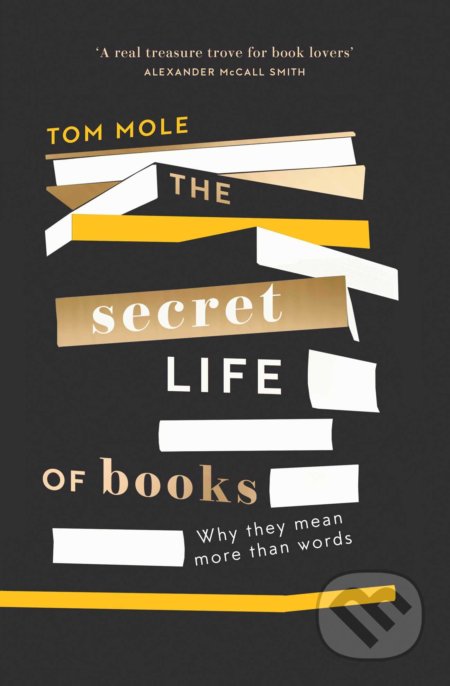 Kniha: The Secret Life of Books (Tom Mole). Elliott and Thompson, 2020 Kniha: The Secret Life of Books (Tom Mole). Elliott and Thompson, 2020