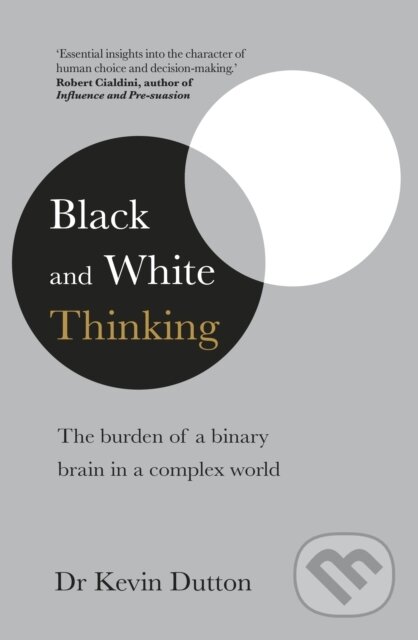 Kniha: Black and White Thinking (Kevin Dutton). Bantam Press, 2020 Kniha: Black and White Thinking (Kevin Dutton). Bantam Press, 2020
