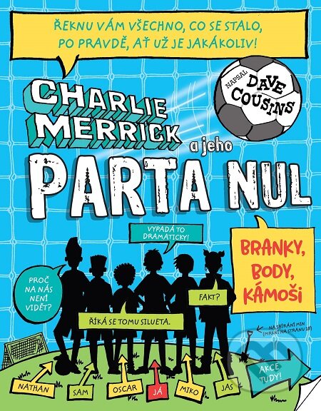 E-kniha: Charlie Merrick a jeho parta nul: Branky, body, kámoši (Dave Cousins). Slovart CZ, 2020 E-kniha: Charlie Merrick a jeho parta nul: Branky, body, kámoši (Dave Cousins). Slovart CZ, 2020