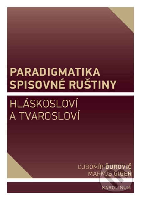 E-kniha: Paradigmatika spisovné ruštiny (Ľubomír Ďurovič a Markus Giger). Karolinum, 2020 E-kniha: Paradigmatika spisovné ruštiny (Ľubomír Ďurovič a Markus Giger). Karolinum, 2020