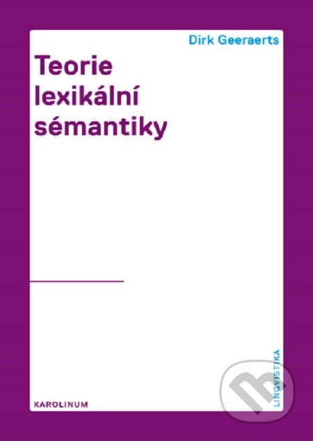 E-kniha: Teorie lexikální sémantiky (Dirk Geeaerst). Karolinum, 2019 E-kniha: Teorie lexikální sémantiky (Dirk Geeaerst). Karolinum, 2019