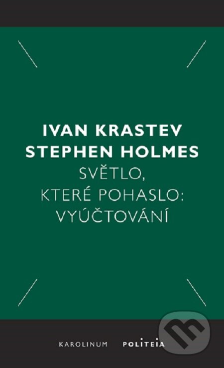 E-kniha: Světlo, které pohaslo: Vyúčtování (Ivan Krastev a Stephen Holmes). Karolinum, 2020 E-kniha: Světlo, které pohaslo: Vyúčtování (Ivan Krastev a Stephen Holmes). Karolinum, 2020