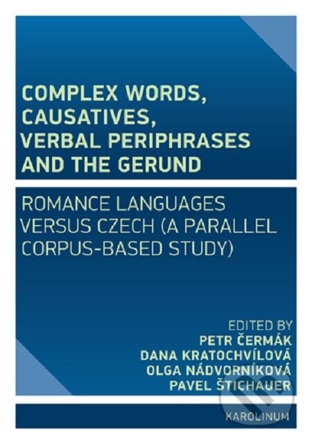 E-kniha: Complex Words, Causatives, Verbal Periphrases and the Gerund (Dana Kratochvílová, Olga Nádvorníková, Pavel Štichauer a Petr Čermák). Karolinum, 2020 E-kniha: Complex Words, Causatives, Verbal Periphrases and the Gerund (Dana Kratochvílová, Olga Nádvorníková, Pavel Štichauer a Petr Čermák). Karolinum, 2020