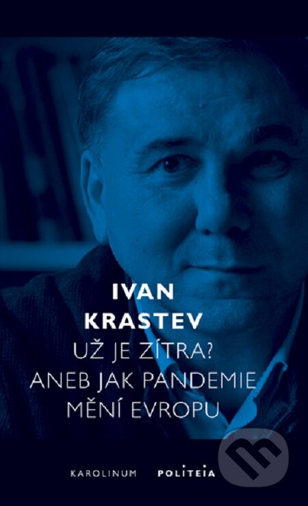 E-kniha: Už je zítra? Aneb jak pandemie mění Evropu (Ivan Krastev). Karolinum, 2020 E-kniha: Už je zítra? Aneb jak pandemie mění Evropu (Ivan Krastev). Karolinum, 2020