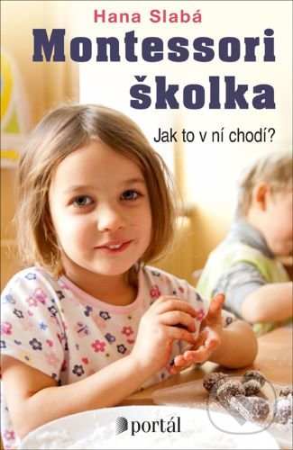 Kniha: Montessori školka (Hana Slabá). Portál, 2020 Kniha: Montessori školka (Hana Slabá). Portál, 2020