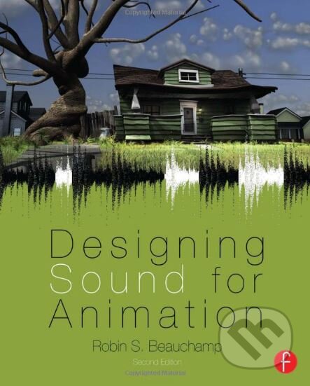 Kniha: Designing Sound for Animation (Robin Beauchamp). Taylor & Francis Books, 2013 Kniha: Designing Sound for Animation (Robin Beauchamp). Taylor & Francis Books, 2013