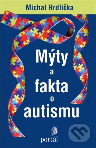 Kniha: Mýty a fakta o autismu (Michal Hrdlička). Portál, 2020 Kniha: Mýty a fakta o autismu (Michal Hrdlička). Portál, 2020