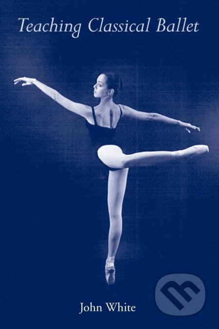 Kniha: Teaching Classical Ballet (John White). University Press of Florida, 1996 Kniha: Teaching Classical Ballet (John White). University Press of Florida, 1996