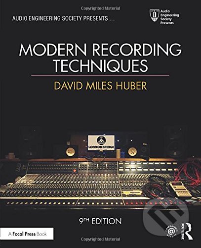 Kniha: Modern Recording Techniques (David Miles Huber). Taylor & Francis Books, 2017 Kniha: Modern Recording Techniques (David Miles Huber). Taylor & Francis Books, 2017