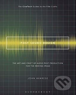 Kniha: Post Sound Design (John Avarese). Bloomsbury, 2017 Kniha: Post Sound Design (John Avarese). Bloomsbury, 2017