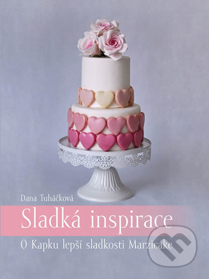 Kniha: Sladká inspirace (Dana Tuháčková). Marzicake, 2019 Kniha: Sladká inspirace (Dana Tuháčková). Marzicake, 2019