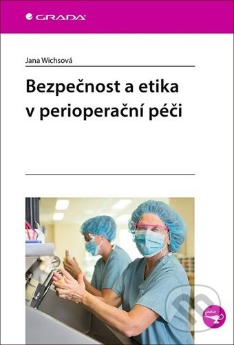 Kniha: Bezpečnost a etika v perioperační péči (Jana Wichsová). Grada, 2020 Kniha: Bezpečnost a etika v perioperační péči (Jana Wichsová). Grada, 2020