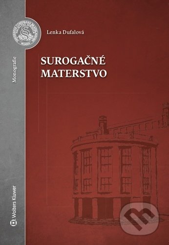 Kniha: Surogačné materstvo (Lenka Dufalová). Wolters Kluwer, 2020 Kniha: Surogačné materstvo (Lenka Dufalová). Wolters Kluwer, 2020