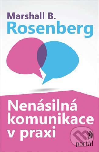 Kniha: Nenásilná komunikace v praxi (Marshall B. Rosenberg). Portál, 2020 Kniha: Nenásilná komunikace v praxi (Marshall B. Rosenberg). Portál, 2020