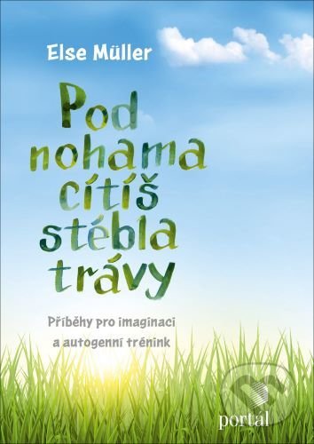 Kniha: Pod nohama cítíš stébla trávy (Else Müller). Portál, 2020 Kniha: Pod nohama cítíš stébla trávy (Else Müller). Portál, 2020
