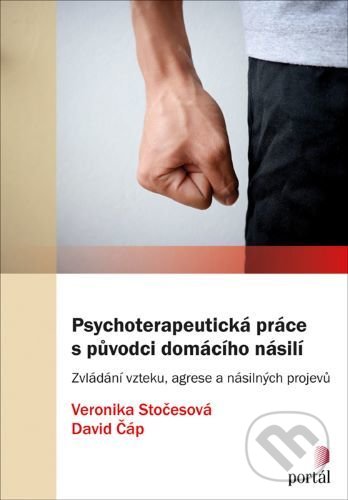 Kniha: Psychoterapeutická práce s původci domácího násilí (Veronika Stočesová). Portál, 2020 Kniha: Psychoterapeutická práce s původci domácího násilí (Veronika Stočesová). Portál, 2020