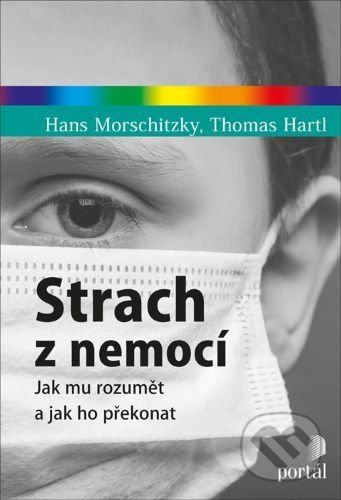 Kniha: Strach z nemocí (Hans Morschitzky a Thomas Hartl). Portál, 2020 Kniha: Strach z nemocí (Hans Morschitzky a Thomas Hartl). Portál, 2020