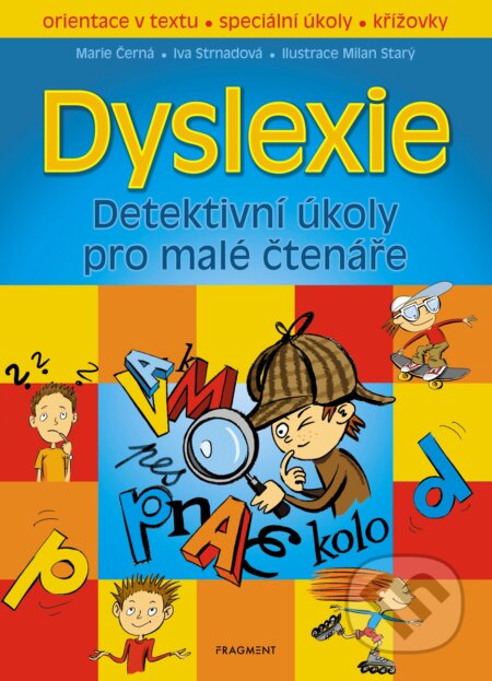 Kniha: Dyslexie – Detektivní úkoly pro malé čtenáře (Iva Strnadová a Marie Černá). Nakladatelství Fragment, 2020 Kniha: Dyslexie – Detektivní úkoly pro malé čtenáře (Iva Strnadová a Marie Černá). Nakladatelství Fragment, 2020