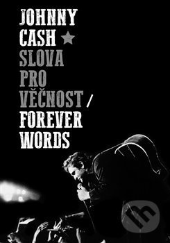 Kniha: Slova pro věčnost (Johnny Cash). Argo, 2020 Kniha: Slova pro věčnost (Johnny Cash). Argo, 2020