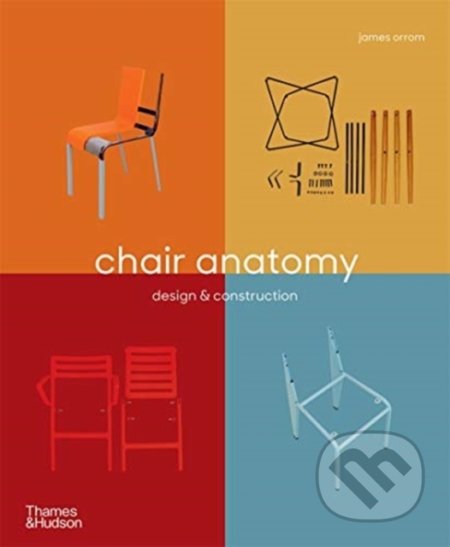 Kniha: Chair Anatomy (James Orrom). Thames & Hudson, 2020 Kniha: Chair Anatomy (James Orrom). Thames & Hudson, 2020