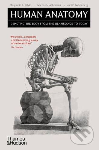 Human Anatomy - Benjamin A. Rifkin, Michael J. Ackerman, Judith Folkenberg, Thames & Hudson, 2020