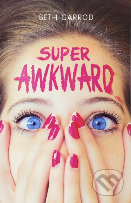 Kniha: Super Awkward (Beth Garrod). Scholastic, 2016 Kniha: Super Awkward (Beth Garrod). Scholastic, 2016