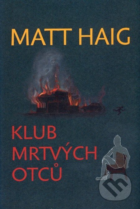 Kniha: Klub mrtvých otců (Matt Haig). Argo, 2009 Kniha: Klub mrtvých otců (Matt Haig). Argo, 2009