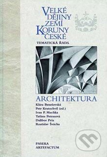 Kniha: Velké dějiny zemí Koruny české: Architektura (Klára Benešovská a kolektiv). Paseka, 2009 Kniha: Velké dějiny zemí Koruny české: Architektura (Klára Benešovská a kolektiv). Paseka, 2009