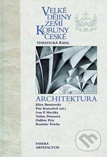 Velké dějiny zemí Koruny české: Architektura - Klára Benešovská a kolektív, Paseka, 2009