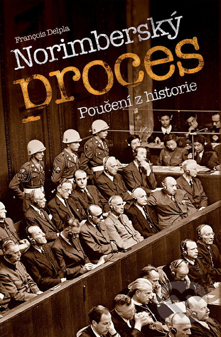 Kniha: Norimberský proces: poučení z historie (Francois Delpla). Slovart CZ, 2009 Kniha: Norimberský proces: poučení z historie (Francois Delpla). Slovart CZ, 2009