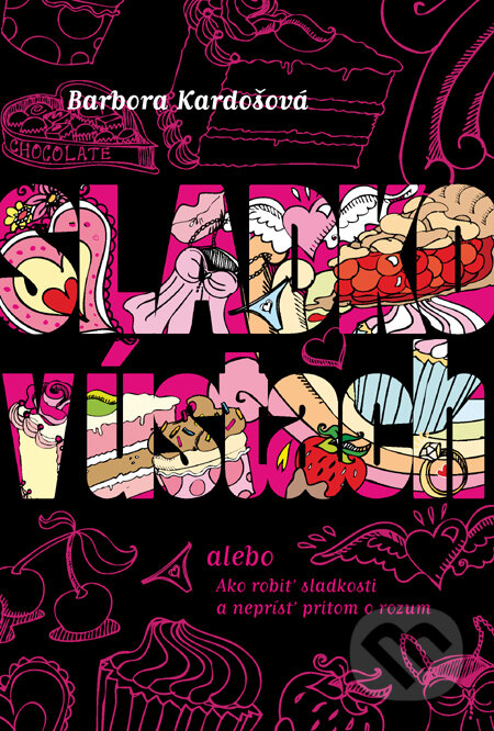 Kniha: Sladko v ústach (Barbora Kardošová). Slovart, 2009 Kniha: Sladko v ústach (Barbora Kardošová). Slovart, 2009